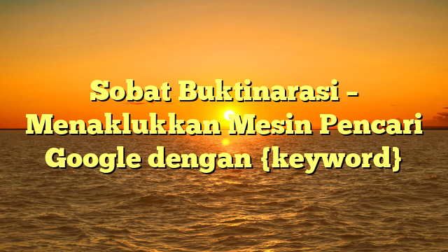 Sobat Buktinarasi – Menaklukkan Mesin Pencari Google dengan {keyword}